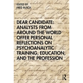 Dear Candidate: Analysts from Around the World Offer Personal Reflections on Psychoanalytic Training, Education, and the Profession - Paperback