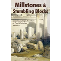 Millstones & Stumbling Blocks: Understanding Education in Post-Christian America - Paperback