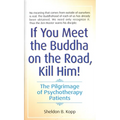 If You Meet the Buddha on the Road, Kill Him: The Pilgrimage of Psychotherapy Patients - Mass Market Paperbound