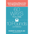 60 Ways to Lose 10 Pounds (or More): Quick and Easy Ways to Get Your Weight Under Control - Paperback