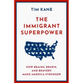 The Immigrant Superpower: How Brains, Brawn, and Bravery Make America Stronger - Hardcover