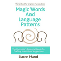 Magic Words and Language Patterns: The Hypnotist's Essential Guide to Crafting Irresistible Suggestions - Paperback