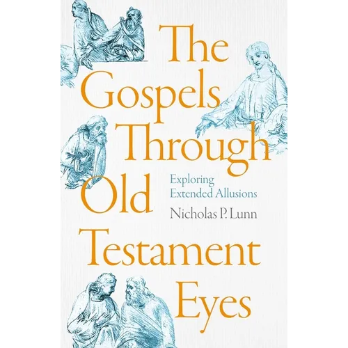 The Gospels Through Old Testament Eyes: Exploring Extended Allusions - Paperback