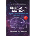 Energy in Motion: How to Unleash Your Mind and Take Action Now - Paperback