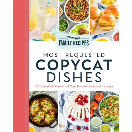 Most Requested Copycat Dishes: 101 Homemade Versions of Your Favorite Restaurant Recipes - Paperback