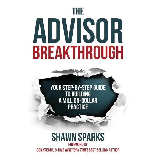 The Advisor Breakthrough: Your Step-By-Step Guide to Building a Million-Dollar Practice - Paperback