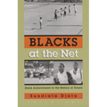 Blacks at the Net: Black Achievement in the History of Tennis, Volume One - Hardcover