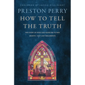 How to Tell the Truth: The Story of How God Saved Me to Win Hearts--Not Just Arguments - Hardcover