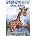 Gugu Giraffe: Goes Fishing - Hardcover