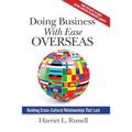 Doing Business with Ease Overseas: Building Cross-Cultural Relationships That Last - Paperback