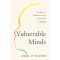 Vulnerable Minds: The Harm of Childhood Trauma and the Hope of Resilience - Hardcover