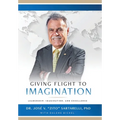 Giving Flight to Imagination: Leadership, Imagination, and Excellence - Hardcover