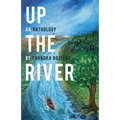 Up the River: An Anthology - Paperback