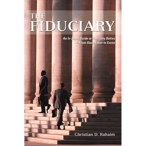 The Fiduciary: An In-depth Guide to Fiduciary Duties--From Studebaker to Enron - Paperback