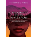 A THOUSAND MILES in MY SHOES: One Woman's Journey From A Shattered Life To An Authentic Self-Discovery - Paperback