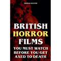 British Horror Films You Must Watch Before You Get Axed to Death - Paperback
