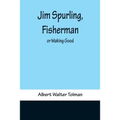 Jim Spurling, Fisherman; or Making Good - Paperback