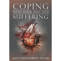 Coping With Your Pain and Suffering: Encouragement When You're Not Healed But You Love God - Hardcover