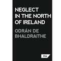 Neglect in the North of Ireland - Paperback