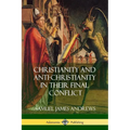Christianity and Anti-Christianity in Their Final Conflict - Paperback