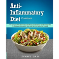 Anti-Inflammatory Diet Cookbook: The Complete Anti-Inflammatory Diet Recipe Cookbook For Your Everyday Meal To Decrease Inflammation, Have Less Pain, - Paperback
