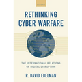 Rethinking Cyber Warfare: The International Relations of Digital Disruption - Hardcover