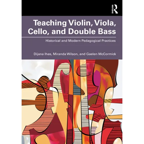 Teaching Violin, Viola, Cello, and Double Bass: Historical and Modern Pedagogical Practices - Paperback