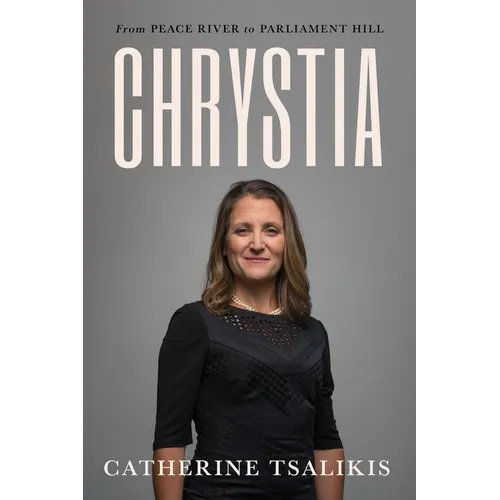 Chrystia: From Peace River to Parliament Hill - Hardcover