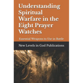 Understanding Spiritual Warfare in the Eight Prayer Watches: Essential Weapons to Use in Battle - Paperback