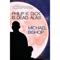 Philip K. Dick is Dead, Alas - Paperback