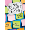 You're a Teacher Now! What's Next?: (Teacher Tips for Classroom Management, Relationship Building, Effective Instruction, and Self-Care) - Paperback