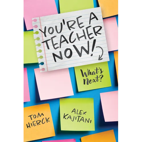 You're a Teacher Now! What's Next?: (Teacher Tips for Classroom Management, Relationship Building, Effective Instruction, and Self-Care) - Paperback