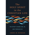 The Holy Spirit in the Christian Life: The Spirit's Work For, In, and Through Us - Paperback