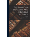 The American Executive and Executive Methods - Hardcover