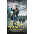 The Viral Witness: Like, Share, Subscribe - The Post That Turned A Dream Into A Living Nightmare. - Hardcover