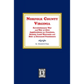 Norfolk County, Virginia Revolutionary War and War of 1812 Application for Pensions, Bounty Land Warrants and Heirs of Deceased Pensioners. - Paperback
