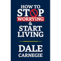 How to Stop Worrying & Start Living - Paperback