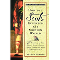 How the Scots Invented the Modern World: The True Story of How Western Europe's Poorest Nation Created Our World and Everything in It - Paperback