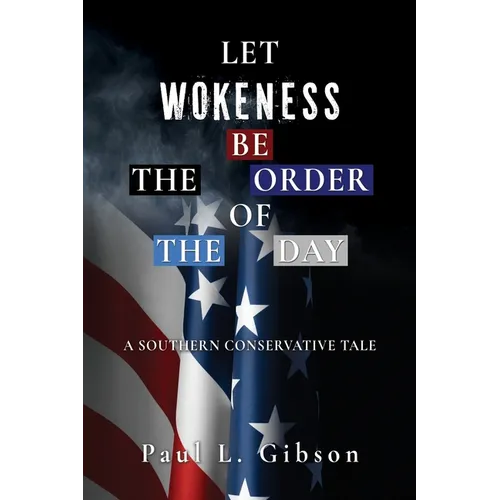Let Wokeness Be the Order of the Day: A Southern Conservative Tale - Paperback
