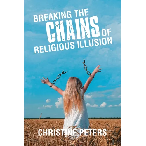 Breaking the Chains of Religious Illusion - Paperback