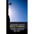 A Beginner's Guide to Rock Climbing: Mastering Basic Climbing Knowledge - Paperback