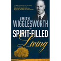 Smith Wigglesworth on Spirit-Filled Living - Paperback