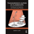 Transgressive Humor in Classrooms: Punching Up, Punching Down, and Critical Literacy Practices - Paperback