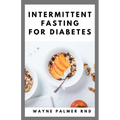 Intermittent Fasting for Diabetes: The Complete Guide to Fasting and Heal Your Body Through Intermittent - Paperback