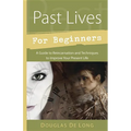 Past Lives for Beginners: A Guide to Reincarnation & Techniques to Improve Your Present Life - Paperback