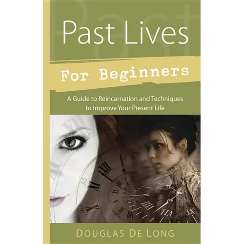 Past Lives for Beginners: A Guide to Reincarnation & Techniques to Improve Your Present Life - Paperback