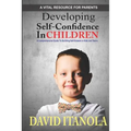 Developing Self-confidence in Children: A Comprehensive Guide to Building Self-Esteem in Kids & Teens - Paperback