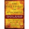 The Five Levels of Attachment: Toltec Wisdom for the Modern World - Paperback