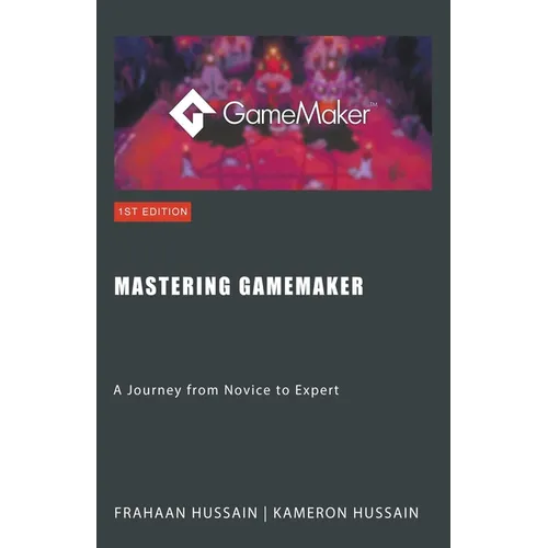 Mastering GameMaker: A Journey from Novice to Expert - Paperback