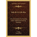 Suh-Ki-Li-Lih-Kiu: The Suhrillekha Or Friendly Letter Addressed To King Sadvaha - Paperback